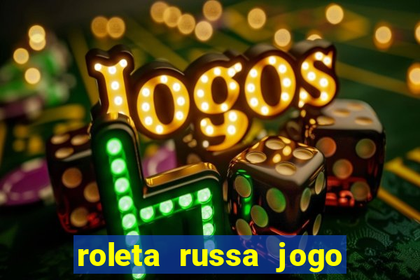 roleta russa jogo como funciona